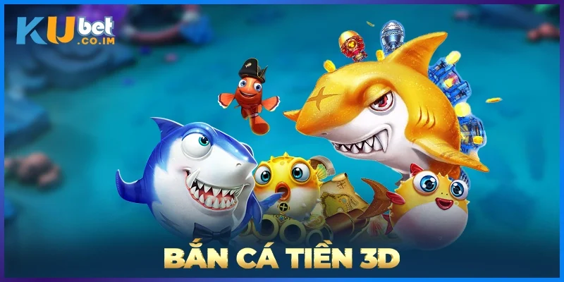 Bắn Cá Tiền 3D