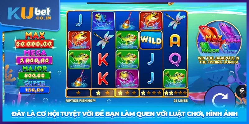 Đây là cơ hội tuyệt vời để bạn làm quen với luật chơi, hình ảnh