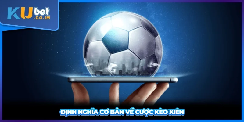 Định nghĩa cơ bản về cược kèo xiên