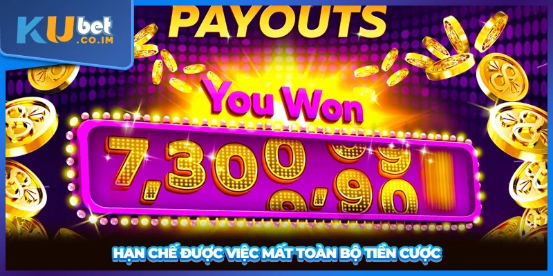 Hạn chế được việc mất toàn bộ tiền cược