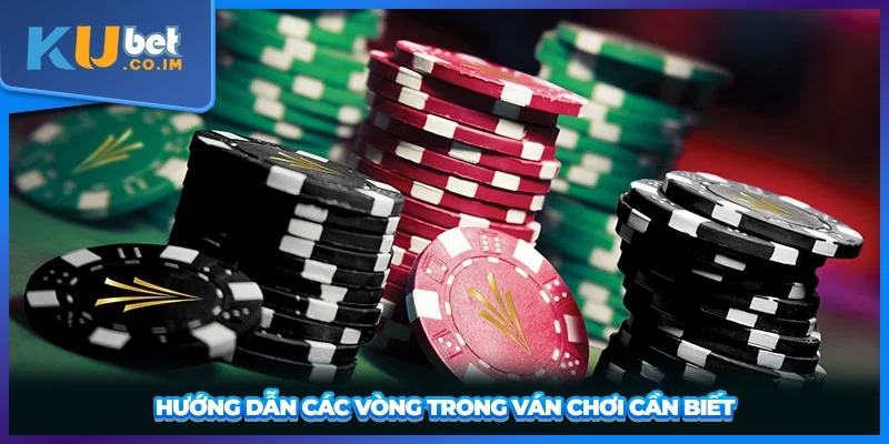 Hướng dẫn các vòng trong ván chơi cần biết