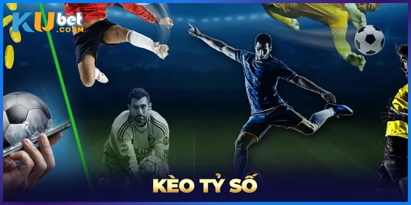 Kèo Tỷ Số