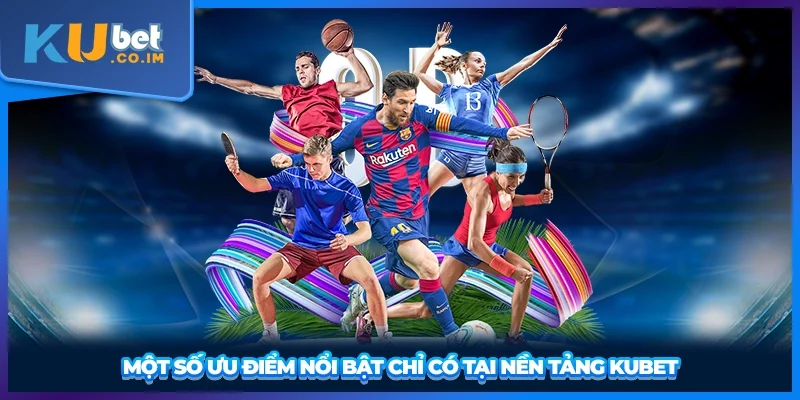 Một số ưu điểm nổi bật chỉ có tại nền tảng này