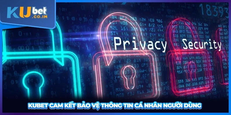 KUBET cam kết bảo vệ thông tin cá nhân người dùng